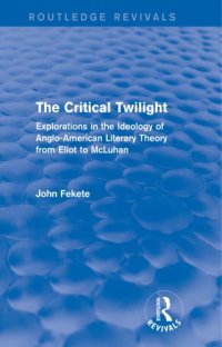 cover of the book The critical twilight: explorations in the ideology of Anglo-American literary theory from Eliot to McLuhan
