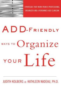 cover of the book ADD-Friendly Ways to Organize Your Life: Strategies that Work from a Professional Organizer and a Renowned ADD Clinician