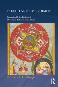 cover of the book Bhakti and embodiment: fashioning divine bodies and devotional bodies in Kṛṣṇa Bhakti