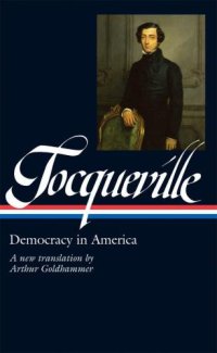 cover of the book Alexis de Tocqueville: Democracy in America: A New Translation by Arthur Goldhammer