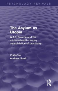 cover of the book The asylum as Utopia: W.A.F. Browne and the mid-nineteenth century consolidation of psychiatry