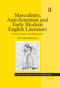 cover of the book Masculinity, Anti-Semitism and Early Modern English Literature: From the Satanic to the Effeminate Jew