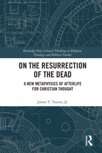 cover of the book On the resurrection of the dead: a new metaphysics of afterlife for Christian thought