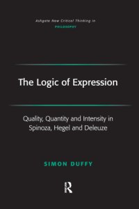 cover of the book The logic of expression: quality, quantity, and intensity in Spinoza, Hegel, and Deleuze