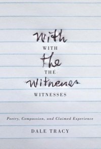 cover of the book With the witnesses: poetry, compassion, and claimed experience