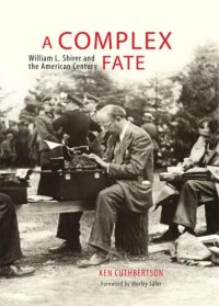 cover of the book A Complex Fate: William L. Shirer and the American Century