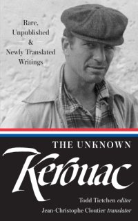 cover of the book The unknown Kerouac: rare, unpublished, & newly translated Writings