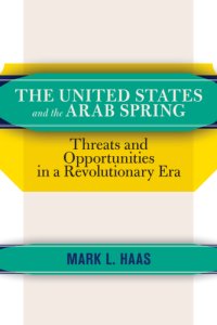 cover of the book The United States and the Arab Spring: Threats and Opportunities in a Revolutionary Era