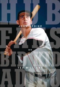 cover of the book Hub Fans Bid Kid Adieu: John Updike on Ted Williams