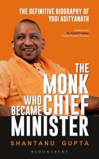 cover of the book The Monk Who Became Chief Minister: The Definitive Biography Of Yogi Adityanath