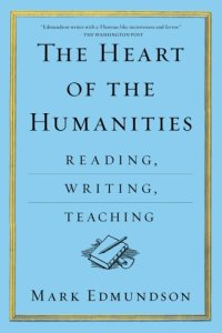 cover of the book The heart of the humanities: reading, writing, teaching