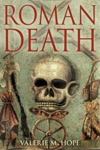 cover of the book Roman death: the dying and the dead in ancient Rome