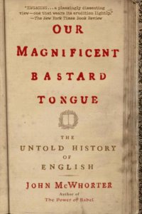 cover of the book Our Magnificent Bastard Tongue: The Untold History of English