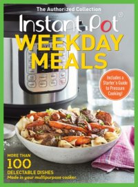 cover of the book Instant Pot Weekday Meals: More Than 100 Delectable Dishes Made in Your Multipurpose Cooker