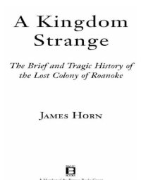 cover of the book A kingdom strange: the brief and tragic history of the lost colony of Roanoke