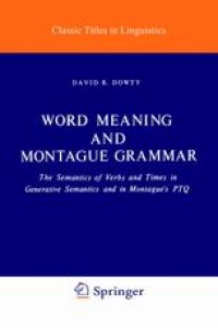 cover of the book Word Meaning and Montague Grammar: The Semantics of Verbs and Times in Generative Semantics and in Montague’s PTQ