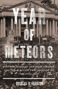 cover of the book Year of meteors: Stephen Douglas, Abraham Lincoln, and the election that brought on the Civil War