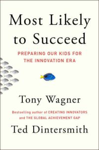 cover of the book Most likely to succeed: preparing our kids for the new innovation era