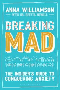 cover of the book Breaking mad: the insider's guide to conquering anxiety