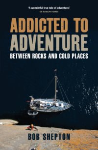 cover of the book Addicted to adventure: between rocks and cold places