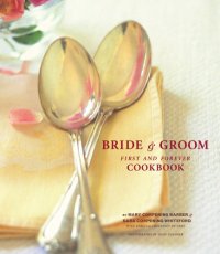 cover of the book The bride & groom cookbook: first and forever