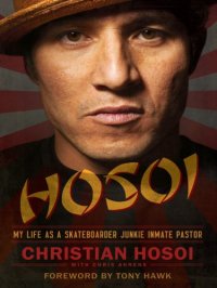 cover of the book Hosoi: my life as a skateboarder, junkie, inmate pastor