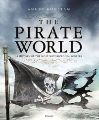 cover of the book The pirate world: a history of the most notorious sea robbers