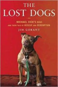 cover of the book The Lost Dogs: Michael Vick's Dogs and Their Tale of Rescue and Redemption