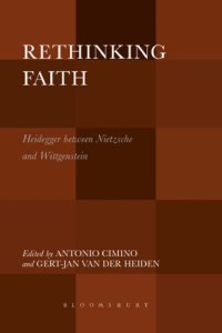 cover of the book Rethinking faith: Heidegger between Nietzsche and Wittgenstein