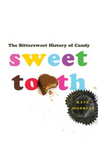 cover of the book Sweet tooth: the bittersweet history of candy