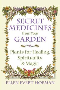 cover of the book Secret medicines from your garden: plants for healing, spirituality, and magic