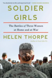 cover of the book Soldier girls: the battles of three women at home and at war