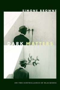 cover of the book Dark matters: on the surveillance of blackness