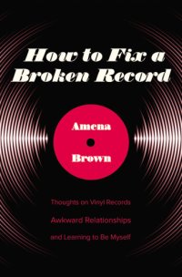 cover of the book How to fix a broken record: thoughts on vinyl records, awkward relationships, and learning to be myself