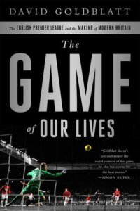 cover of the book The Game of Our Lives: The English Premier League and the Making of Modern Britain