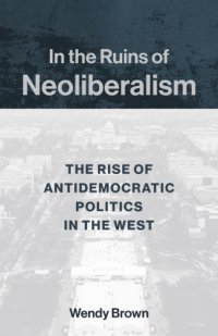 cover of the book In the ruins of neoliberalism: the rise of antidemocratic politics in the West