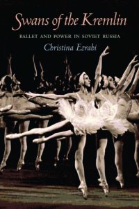 cover of the book Swans of the Kremlin ballet and power in Soviet Russia