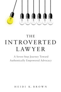 cover of the book The introverted lawyer: a seven-step journey toward authentically empowered advocacy