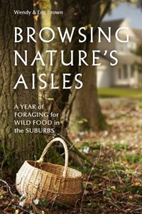 cover of the book Browsing nature's aisles: a year of foraging for wild food in the suburbs