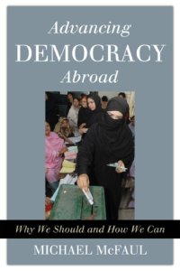 cover of the book Advancing Democracy Abroad: Why We Should and How We Can