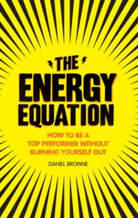 cover of the book The energy equation how to be a top performer without burning yourself out