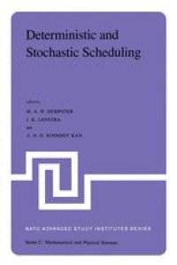 cover of the book Deterministic and Stochastic Scheduling: Proceedings of the NATO Advanced Study and Research Institute on Theoretical Approaches to Scheduling Problems held in Durham, England, July 6–17, 1981