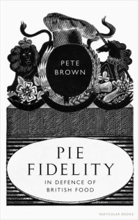 cover of the book Pie fidelity: in defence of British food