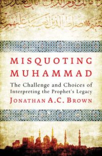 cover of the book Misquoting Muhammad: The Challenge and Choices of Interpreting the Prophet's Legacy