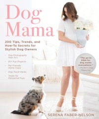 cover of the book Dog mama: 200 tips, trends, and how-to secrets for stylish dog owners