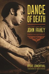 cover of the book Dance of death: the life of John Fahey, American guitarist