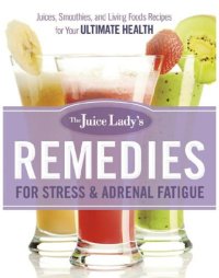 cover of the book The juice lady's remedies for stress & adrenal fatigue