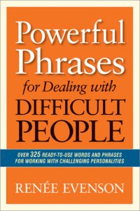 cover of the book Powerful phrases for dealing with difficult people over 325 ready-to-use words and phrases for working with challenging personalities