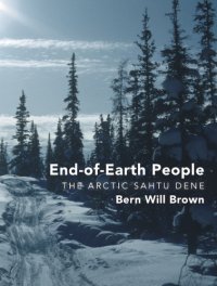 cover of the book End-of-earth people the Arctic Sahtu Dene