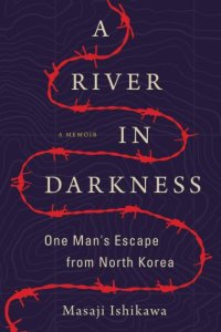 cover of the book A River in Darkness: One Man's Escape from North Korea